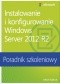 Instalowanie i konfigurowanie Windows Server 2012 R2 Poradnik szkoleniowy