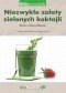 Niezwykłe zalety zielonych koktajli. Dieta chlorofilowa