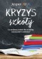 Kryzys szkoły. Co możemy zrobić dla uczniów, nauczycieli i rodziców?