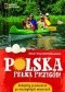 Polska pełna przygód! Rodzinny przewodnik po niezwykłych miejscach