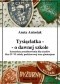 Tysiąclatka - o dawnej szkole. Scenariusz przedstawienia dla klas IV-VI szkoły podstawowej oraz gimnazjum