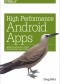 High Performance Android Apps. Improve Ratings with Speed, Optimizations, and Testing