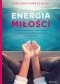Energia Miłości. Duchowy podręcznik o nas samych, naszych duszach, miłości, przeszłości i teraźniejszości