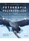 Fotografia przyrodnicza dla wytrwałych. Jak skutecznie fotografować