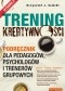 Trening kreatywności. Podręcznik dla pedagogów, psychologów i trenerów grupowych. Wydanie II poszerzone