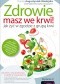 Zdrowie masz we krwi! Jak żyć w zgodzie z grupą krwi. Wydanie II