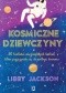 Kosmiczne dziewczyny. 50 historii niezwykłych kobiet, które przyczyniły sie do podboju kosmosu