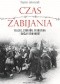 Czas zabijania. Bełżec, Sobibór, Treblinka i akcja "Reinhardt"