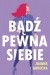Bądź pewna siebie