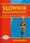 Słownik encyklopedyczny. Geografia
