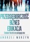 Przedsiębiorczość - biznes - edukacja. Studium filozoficzno-pedagogiczne