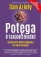 Potęga irracjonalności. Ukryte siły, które wpływają na nasze decyzje