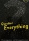 Question Everything: 132 science questions - and their unexpected answers