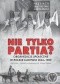 Nie tylko partia ? Organizacje społeczne w Polsce Ludowej 1944-1989 - geneza, funkcjonowanie, znaczenie