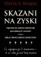 Skazani na zyski. Tajemnicza wiedza właścicieli prawdziwych wartości - czyli - biblia świadomego inwestora