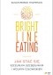 Bright Line Eating. Jak stać się szczupłym, szczęśliwym i wolnym człowiekiem