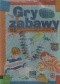 Gry i zabawy. 115 pomysłów w co się bawić w domu, w przedszkolu, w szkole, na podwórku, w czasie wakacji.