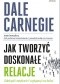 Jak tworzyć doskonałe relacje. Zdobądź zaufanie i wpływaj na ludzi
