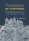 Powiedziane po krakowsku. Słownik regionalizmów krakowskich