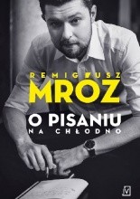 O pisaniu na chłodno - Jacek Skowroński