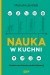 Nauka w kuchni. Przełomowe historie sztuki kulinarnej