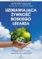 Uzdrawiająca żywność boskiego lekarza. Terapeutyczna moc owoców, warzyw i ziół