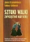 Sztuki walki Zwycięstwo nad sobą Psychofizyczne i kulutrowe podstawy systemowego szkolenia według doświadczeń krajów Azji Centralnej i Wschodniej