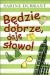 Będzie dobrze, daję słowo!