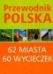 Najpiękniejsze miejsca. 62 miasta, 60 wycieczek