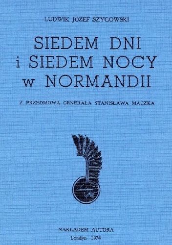 Siedem dni i siedem nocy w Normandii Ludwik Józef Szygowski Książka