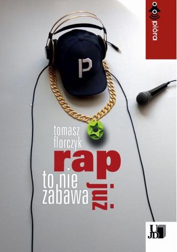 Rap To Nie Zabawa Ju Tomasz Florczyk Ksi Ka W Lubimyczytac Pl