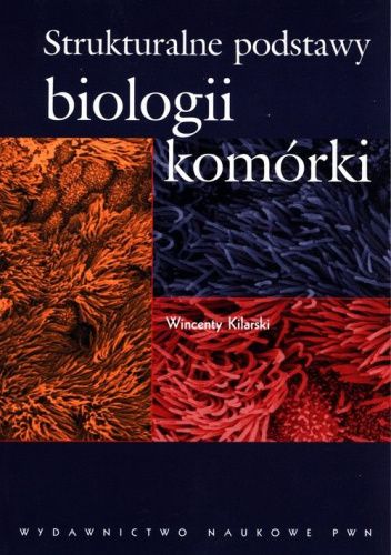 Strukturalne Podstawy Biologii Kom Rki Wincenty Kilarski Ksi Ka W