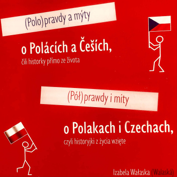 Pół prawdy i mity o Polakach i Czechach czyli historyjki z życia