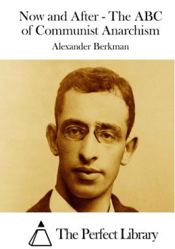 Now And After The ABC Of Communist Anarchism Aleksander Berkman