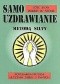 Samouzdrawianie metodą Silvy: Popularna metoda leczenia siebie i innych
