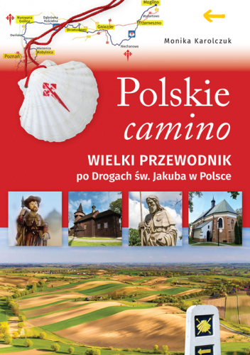 Polskie Camino Wielki Przewodnik Po Drogach W Jakuba W Polsce