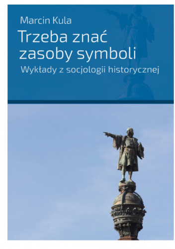 Trzeba Zna Zasoby Symboli Wyk Ady Z Socjologii Historycznej Marcin