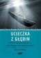 Ucieczka z głębin. Historia legendarnego okrętu podwodnego i jego walecznej załogi