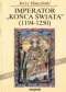 Imperator „końca świata”. Fryderyk II Hohenstauf (1194-1250)