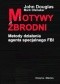 Motywy zbrodni. Metody działania agenta specjalnego FBI