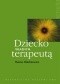 Dziecko własnym terapeutą. Jak wspomagać strategie autoterapeutyczne dzieci z dysfunkcjami więzi osobistych