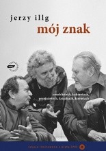 Mój znak. O noblistach, kabaretach, przyjaźniach, książkach, kobietach - Jerzy Illg