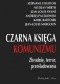 Czarna księga komunizmu. Zbrodnie, terror, prześladowania