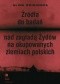 Źródła do badań nad zagładą Żydów na okupowanych ziemiach polskich