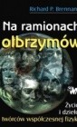 Na ramionach olbrzymów : życie i dzieło twórców współczesnej fizyki