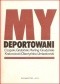My deportowani: wspomnienia Polaków z więzień, łagrów i zsyłek w ZSRR