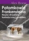 Potomkowie Frankensteina. Nauka straszliwa, fantastyczna i osobliwa