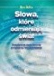 Słowa, które odmieniają świat. Pozytywna myśl tworzy przyjazną rzeczywistość