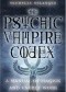 The Psychic Vampire Codex: A Manual of Magick and Energy Work
