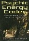 The Psychic Energy Codex: A Manual For Developing Your Subtle Senses